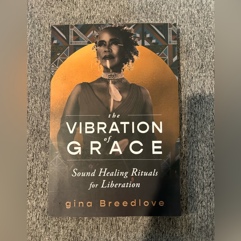 The Vibration of Grace Sound Healing Rituals by Gina Breedlove Paperback